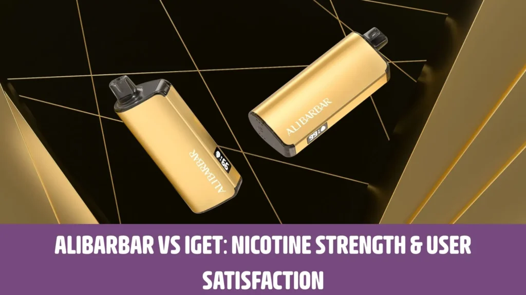 Alibarbar Vape vs Iget Vape - Nicotine Strength & User Satisfaction